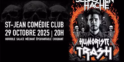 S\u00e9bastien Hach\u00e9 pr\u00e9sente Humoriste Trash au Saint-Jean Com\u00e9die Club