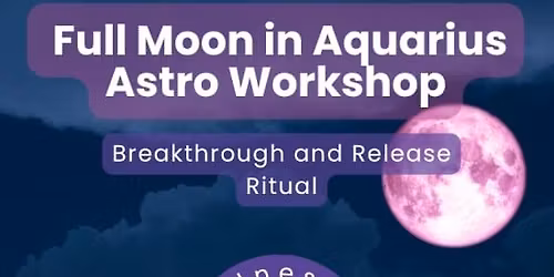 Full Moon in Aquarius Astro Workshop