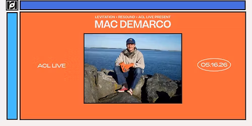 Resound + LEVITATION + ACL Live Present: Mac DeMarco w\/ Tex Crick at ACL Live on 5\/16