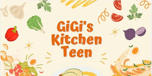 GiGi's Kitchen Teen (Ages 13-17)