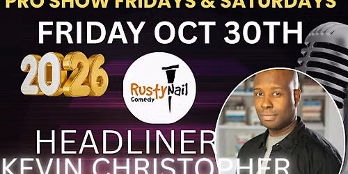 Rusty Nail  Comedy Club Fridays :Kevin Christopher *8 PM showtime*