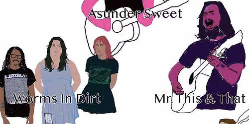 WORMS IN DIRT \/\/ MR. THIS & THAT \/\/ ASUNDER SWEET \/\/ CROOKED NOTES \/\/ HAPPY FEATHER