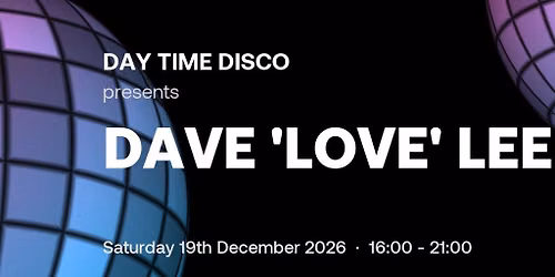 Day Time Disco: Dave 'Love' Lee | Joshua Brooks Manchester