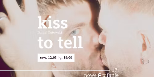 Kiss to tell | Festiwal Nowe Epifanie | performance (PJM)