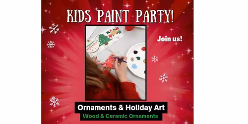 Ornaments & Holiday Art! (Wood & Ceramic) Kids Paint Party!