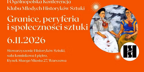 Granice, peryferia i spo\u0142eczno\u015bci\u2013 I Og\u00f3lnopolska Konferencja Klubu M\u0142odych Historyk\u00f3w Sztuki
