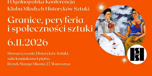 Granice, peryferia i spo\u0142eczno\u015bci sztuki\u2013 I Og\u00f3lnopolska Konferencja Klubu M\u0142odych Historyk\u00f3w Sztuki
