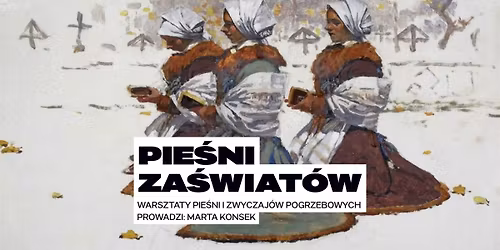 Pie\u015bni za\u015bwiat\u00f3w. Warsztaty pie\u015bni i zwyczaj\u00f3w pogrzebowych