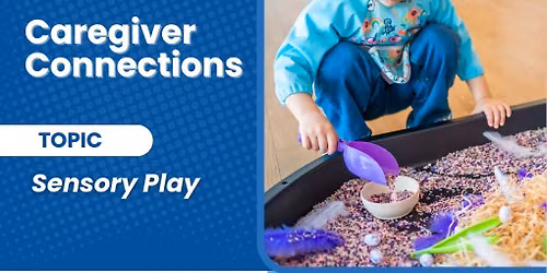 Caregiver Connections: Sensory Play