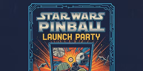 Star Wars: Fall of the Empire Pinball Launch Party & Tournament
