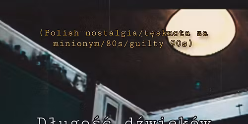 D\u0142ugo\u015b\u0107 d\u017awi\u0119k\u00f3w samotno\u015bci (polish nostalgia, guilty 80s\/90s) w Gda\u0144sku!