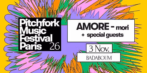 Pitchfork Music Festival Paris: AMORE + mori + special guests - 03\/11\/26 - Badaboum