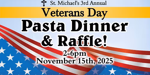 St. Michael's 3rd Annual Veterans Day Pasta Dinner & Raffle!