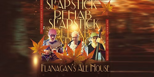Slapstick Rehab at Flanagan\u2019s Ale House
