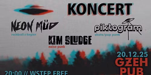 KONCERT NEON M\u00dcD x PIKTOGRAM x KIM SLUDGE \/\/ G\u017bEH