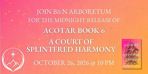 Midnight Release of A Court of Splintered Harmony @ B&N-Arboretum Austin TX