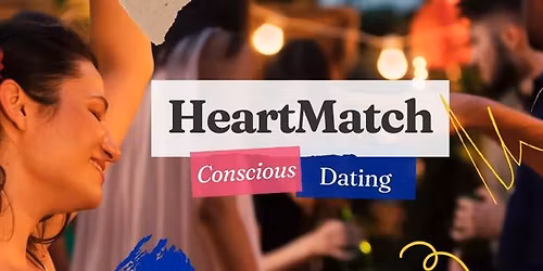 \ud83d\udc9dHeartMatch Conscious Dating Event\ud83d\udc9d