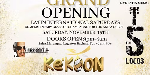 LATIN INTERNATIONAL SATURDAYS GRAND OPENING SAT NOV 15th @ KEKOON in Davie
