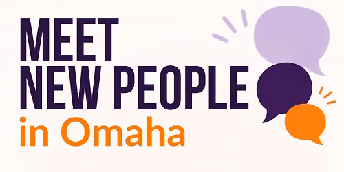 Meet New People in Omaha - Ages 25-39