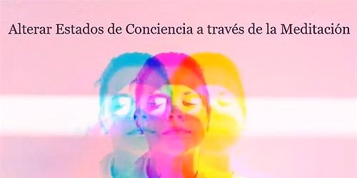 Alterar estados de conciencia a trav\u00e9s de la meditaci\u00f3n