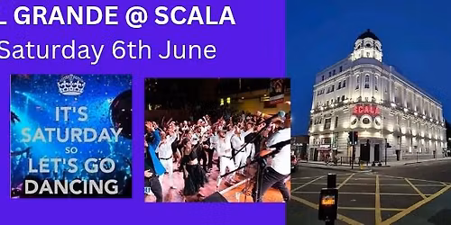 EL GRANDE @ SCALA Saturday special - Saturday 6th June ,4 rooms, classes, shows 