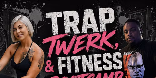 Trap, Twerk, & Fitness Bootcamp