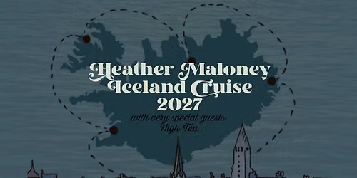 Heather Maloney's Iceland Song Cruise with special guests High Tea