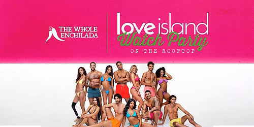 Love Island Watch Party | The Whole Enchilada Winter Garden