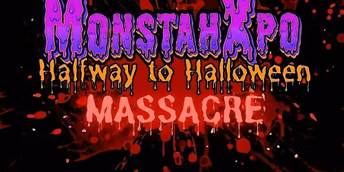 MonstahXpo Halfway to Halloween "Massacre""