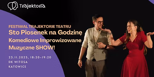 Festiwal Trajektorie Teatru - Sto Piosenek na Godzin\u0119 - \u201eKomediowe Improwizowane Muzyczne SHOW!\u201d