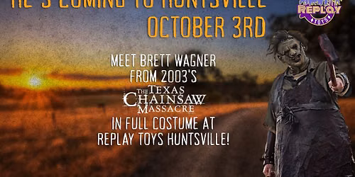 Brett " Leatherface" Wagner Meet and Greet at Replay Toys Huntsville