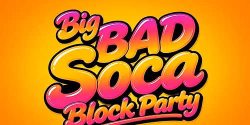 The Big BAD Soca Block Party | Artist TBA | Baltimore Carnival Edition