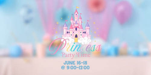 Princess Party Time (June 16-18)