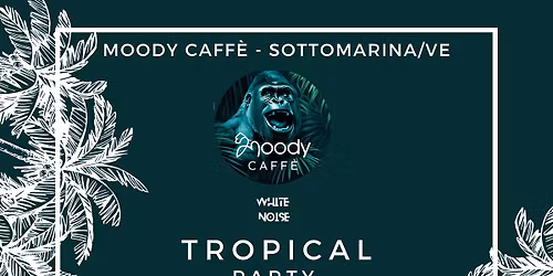 Tropical Party al Moody Caff\u00e8