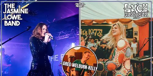 The Jasmine Lowe Band | Lucy Robinson (Full Band) | Greg Welburn-Kelly