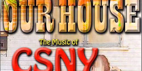 Our House - The Music of CSNY at Garde Arts Center
