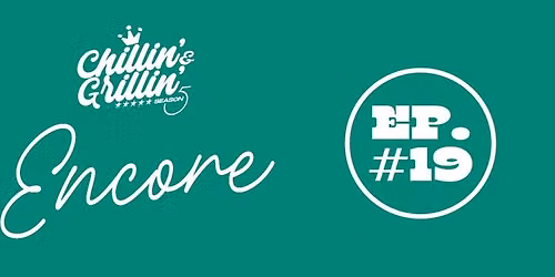 Chillin\u2019 & Grillin\u2019 Encore \/\/ October 4 : Episode 19