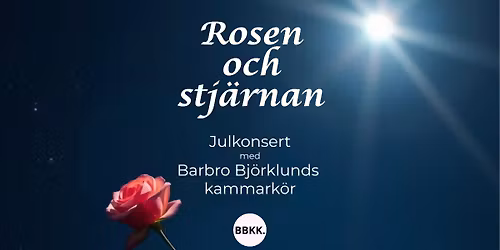 Rosen och stj\u00e4rnan \u2013 julkonsert med BBKK.