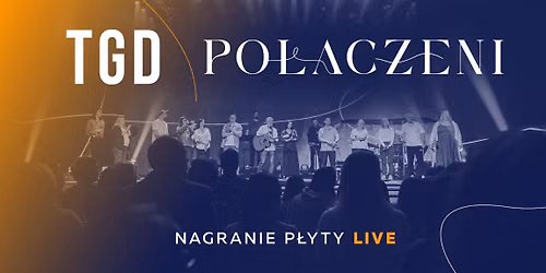 Koncert TGD \u201ePo\u0142\u0105czeni\u201d \u2013 nagranie p\u0142yty live
