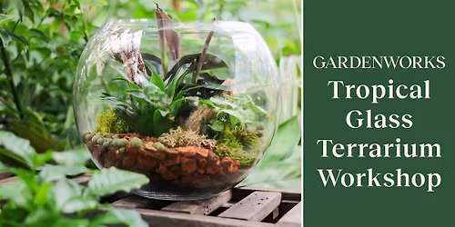 Tropical Glass Terrarium Workshop at GARDENWORKS Saanich