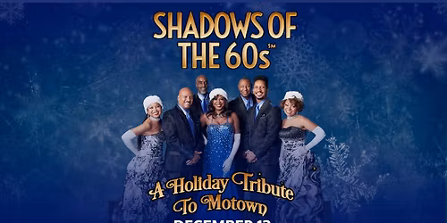 Shadows Of The 60's: A Holiday Tribute To Motown
