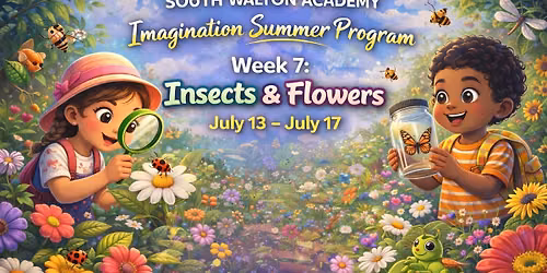 Summer Program \u2013 Week 7  \ud83d\udc1d\ud83c\udf3c Insects & Flowers July 13 \u2013 July 17
