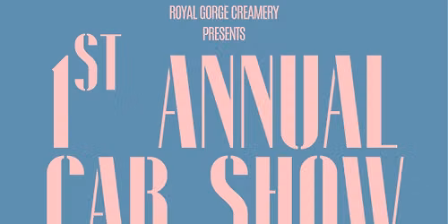 Royal Gorge Creamery\u2019s 1st Annual Car Show 