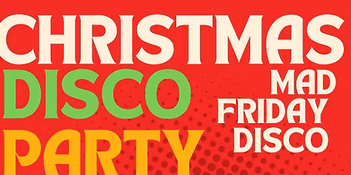 Christmas Mad Friday Disco!