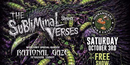 THE SUBLIMINAL VERSES (Slipknot) + RATIONAL GAZE (Meshuggah) at Shenanigans (FREE SHOW)