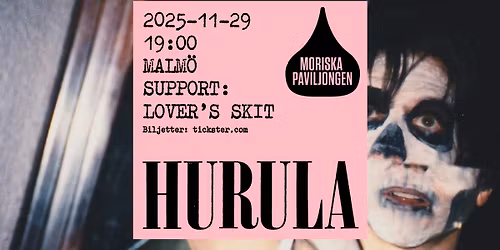 HURULA | SUPPORT: LOVER\u2019 S SKIT | MALM\u00d6 | MORISKAN