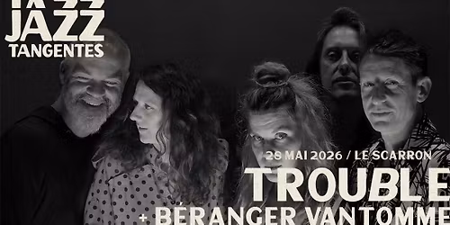 JAZZ TANGENTES \u00b7 Trouble + B\u00e9ranger Vantomme | Le Scarron - Le Mans