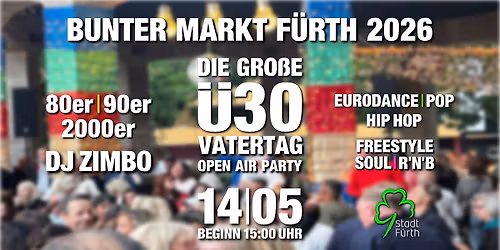 Bunter Markt F\u00fcrth 2026 - Die gro\u00dfe \u00dc30 Vatertag Open Air Party