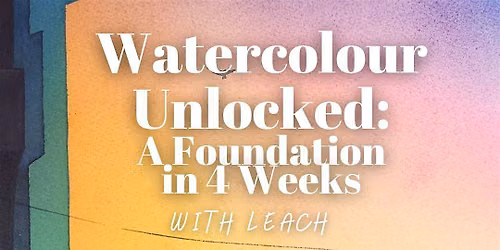 \u201cWatercolour Unlocked\u201d A Foundation in 4 Weeks