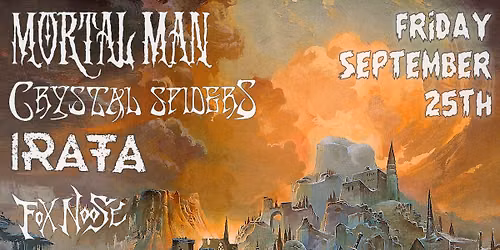 Mortal Man \/ Crystal Spiders \/ Irata \/ Fox Noose